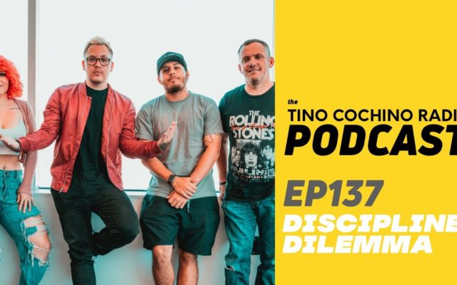 Discipline Dilemma (Ep 137) | The Tino Cochino Radio Podcast